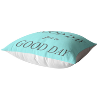 Good Day for a Good Day Pillow